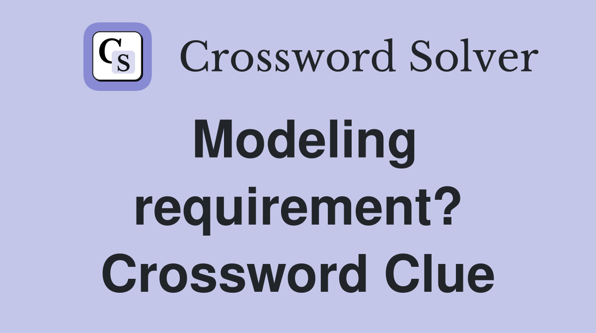 Modeling requirement? Crossword Clue