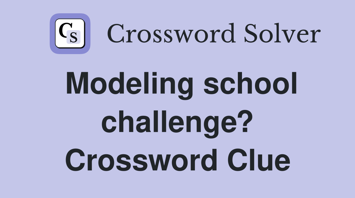 Modeling school challenge? Crossword Clue