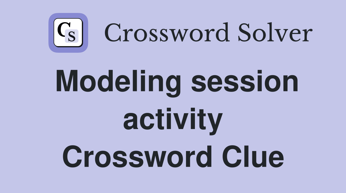 Modeling session activity Crossword Clue
