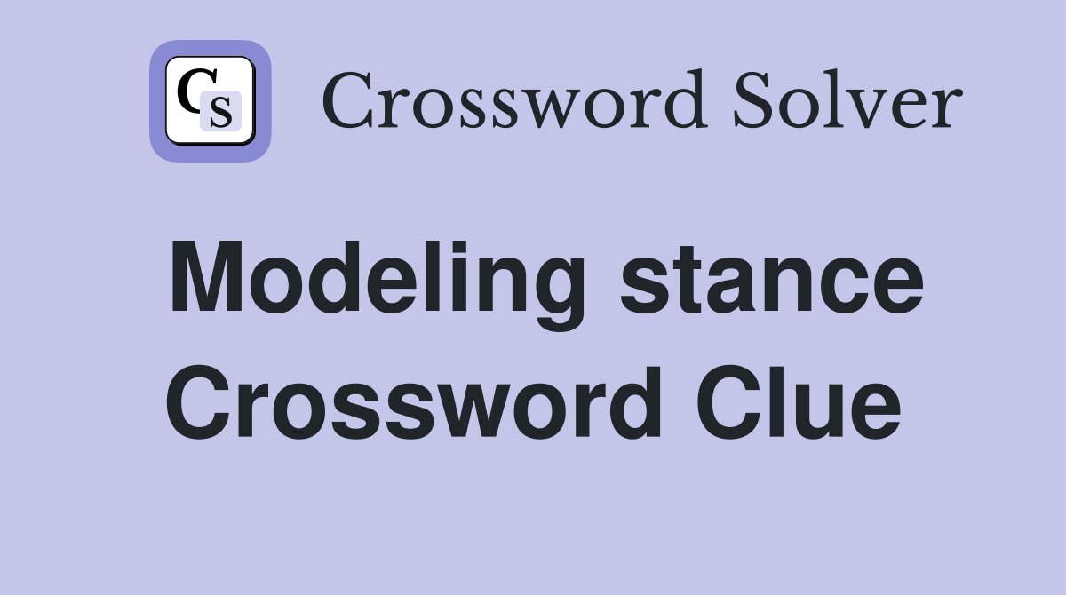 Modeling stance Crossword Clue