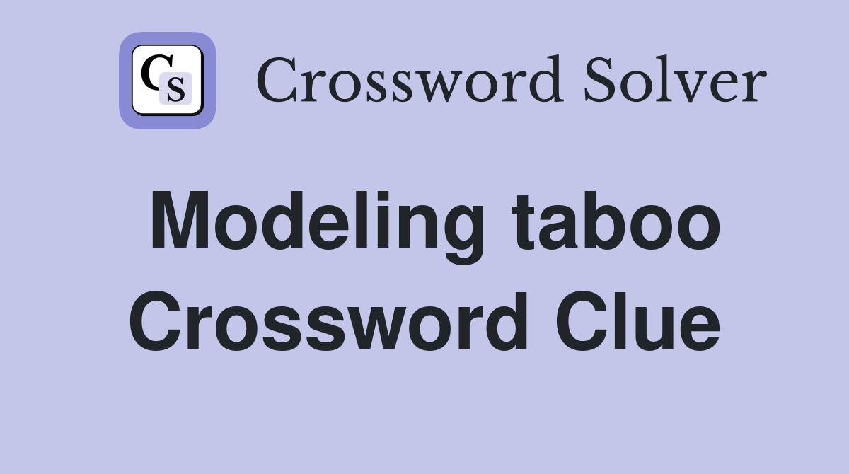 Modeling taboo Crossword Clue