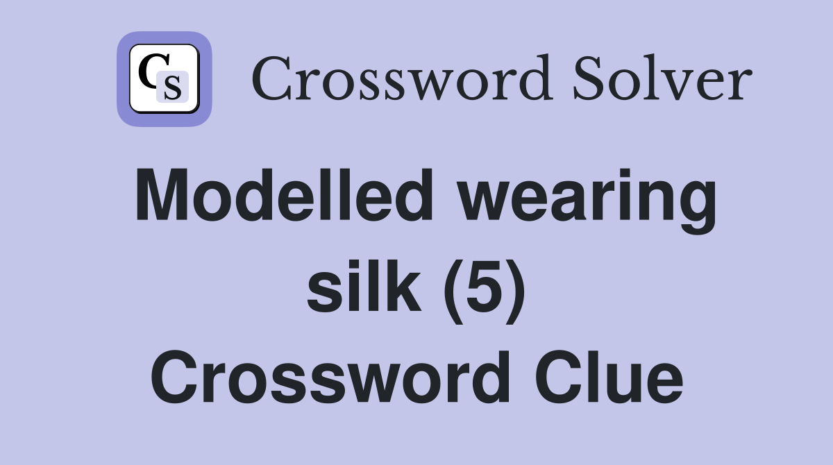 Modelled wearing silk (5) Crossword Clue