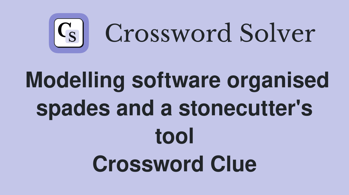 Modelling software organised spades and a stonecutter's tool Crossword Clue