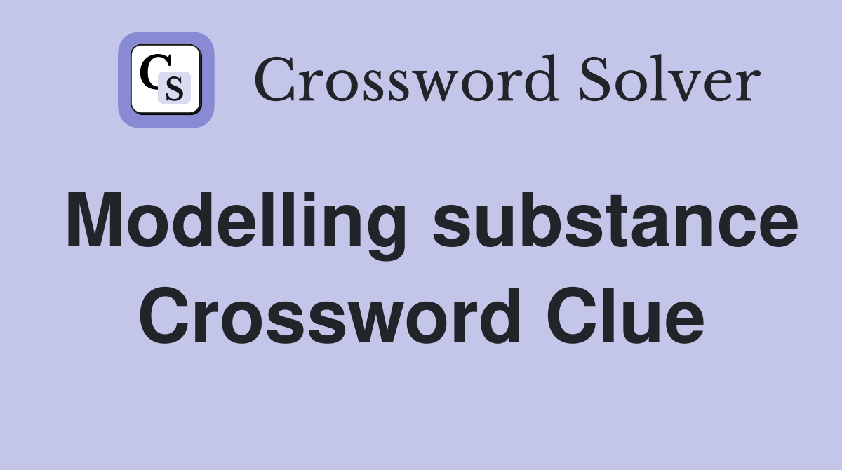 Modelling substance Crossword Clue