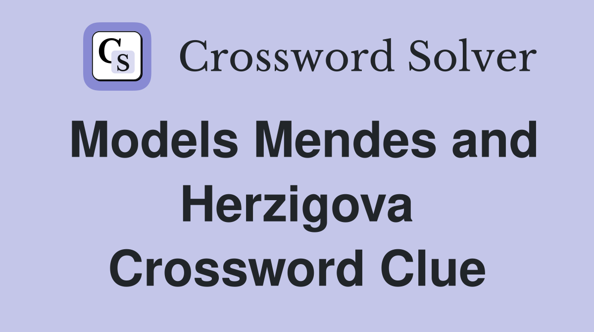 Models Mendes and Herzigova Crossword Clue