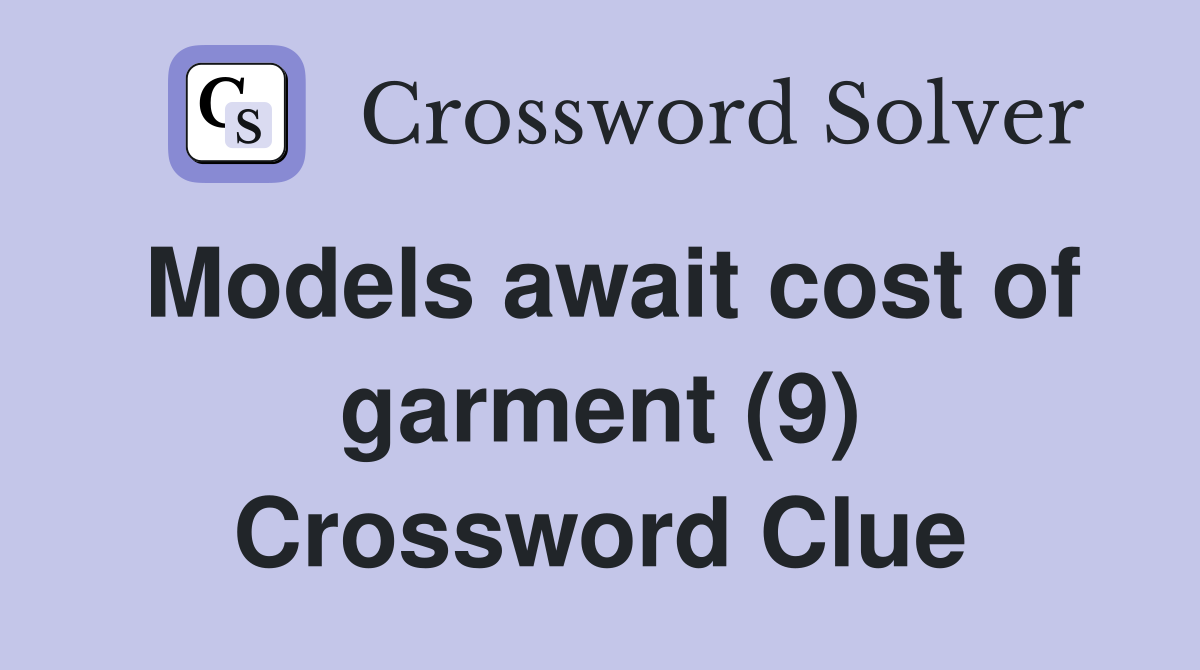 Models await cost of garment (9) Crossword Clue