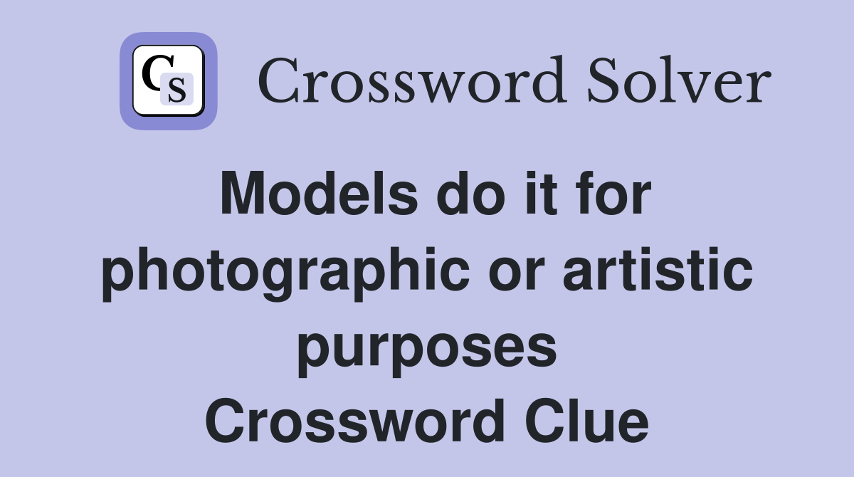 Models do it for photographic or artistic purposes Crossword Clue