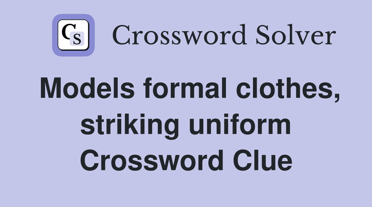 Models formal clothes, striking uniform Crossword Clue