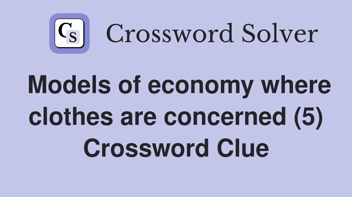 Models of economy where clothes are concerned (5) Crossword Clue