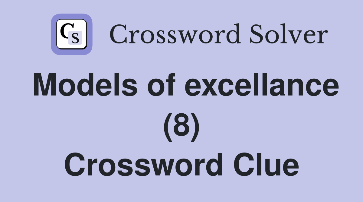 Models of excellance (8) Crossword Clue