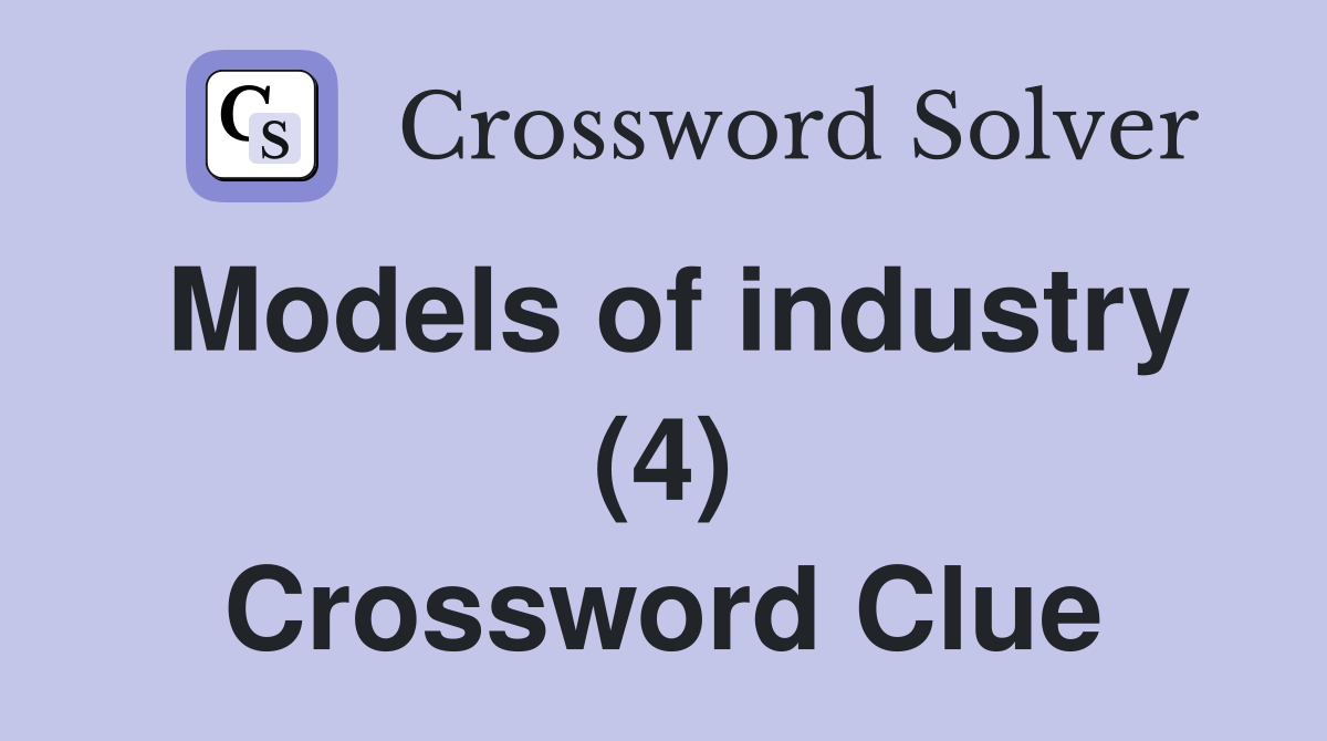 Models of industry (4) Crossword Clue