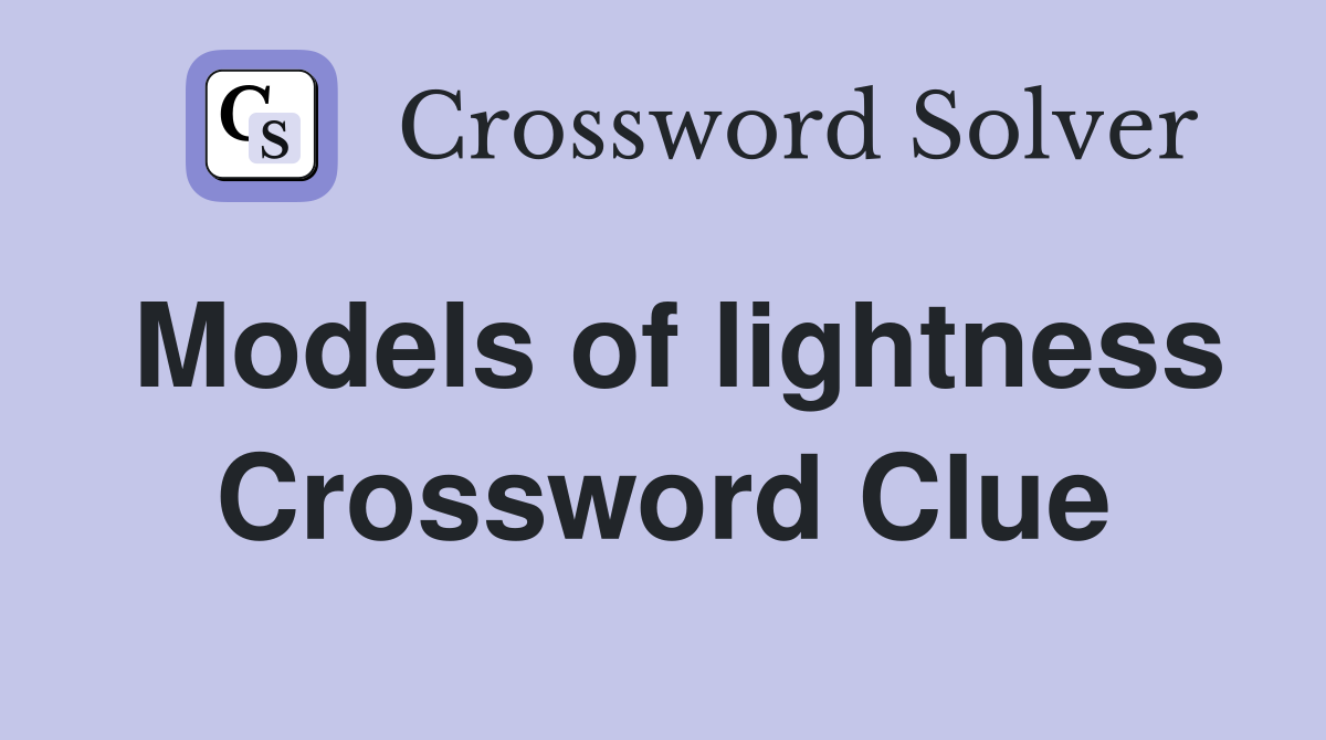 Models of lightness Crossword Clue