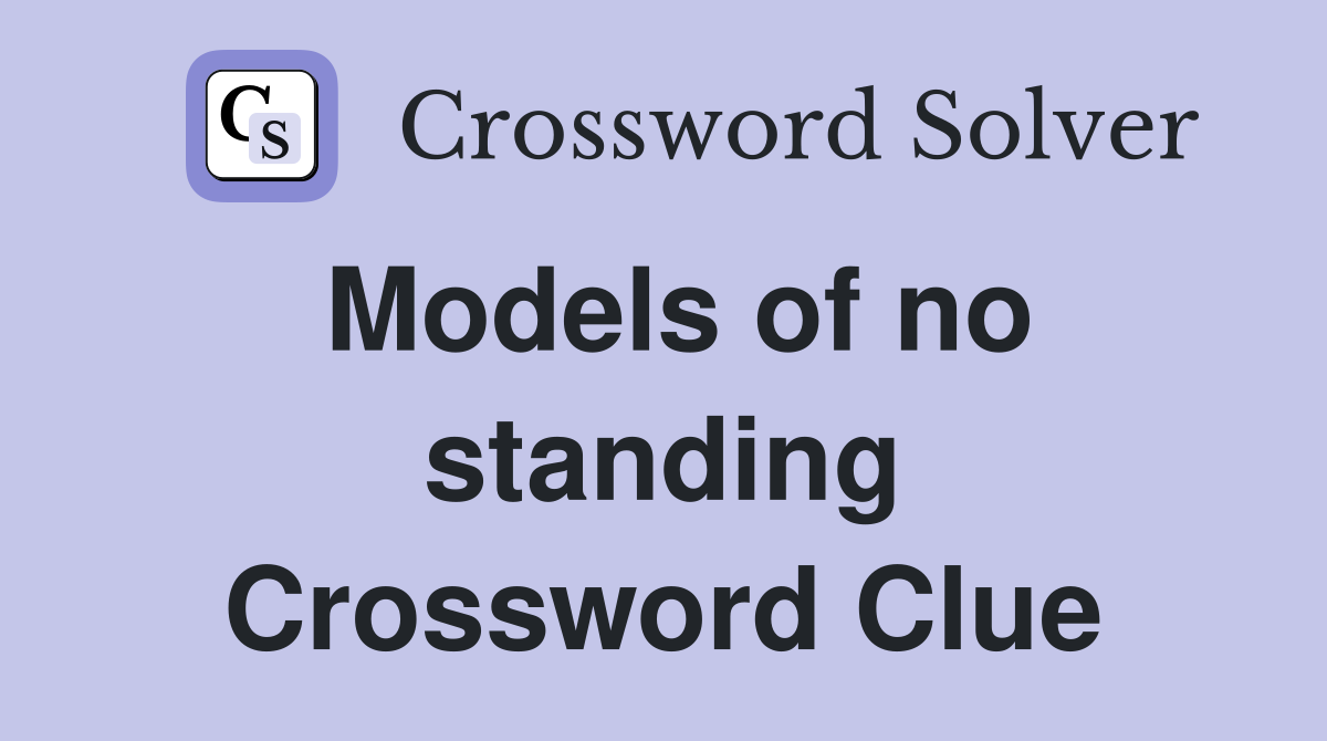 Models of no standing Crossword Clue