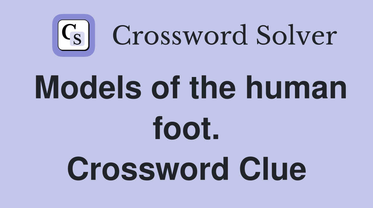 Models of the human foot. Crossword Clue