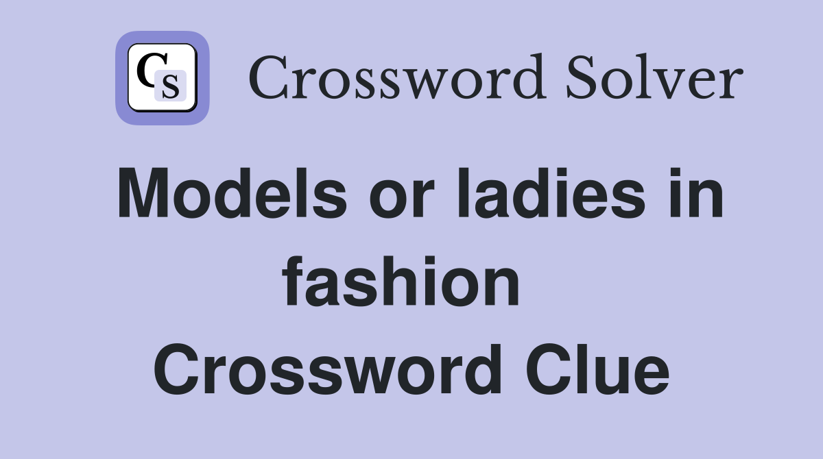 Models or ladies in fashion  Crossword Clue