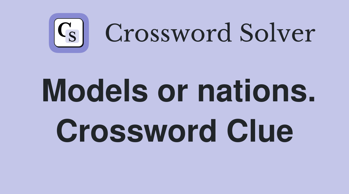 Models or nations. Crossword Clue