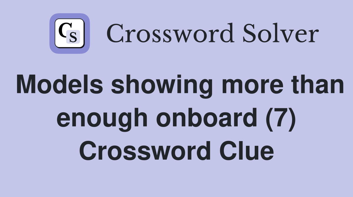 Models showing more than enough onboard (7) Crossword Clue