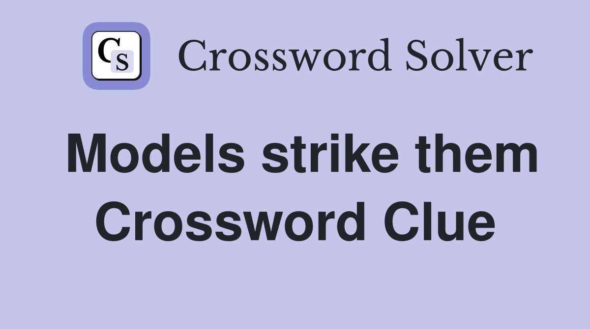 Models strike them Crossword Clue