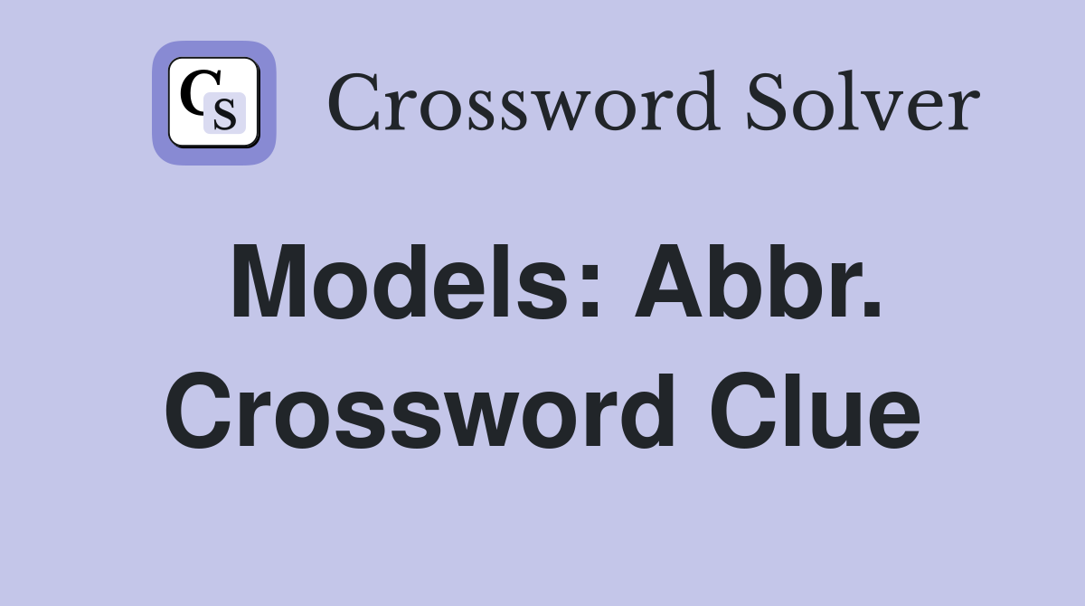 Models: Abbr. Crossword Clue