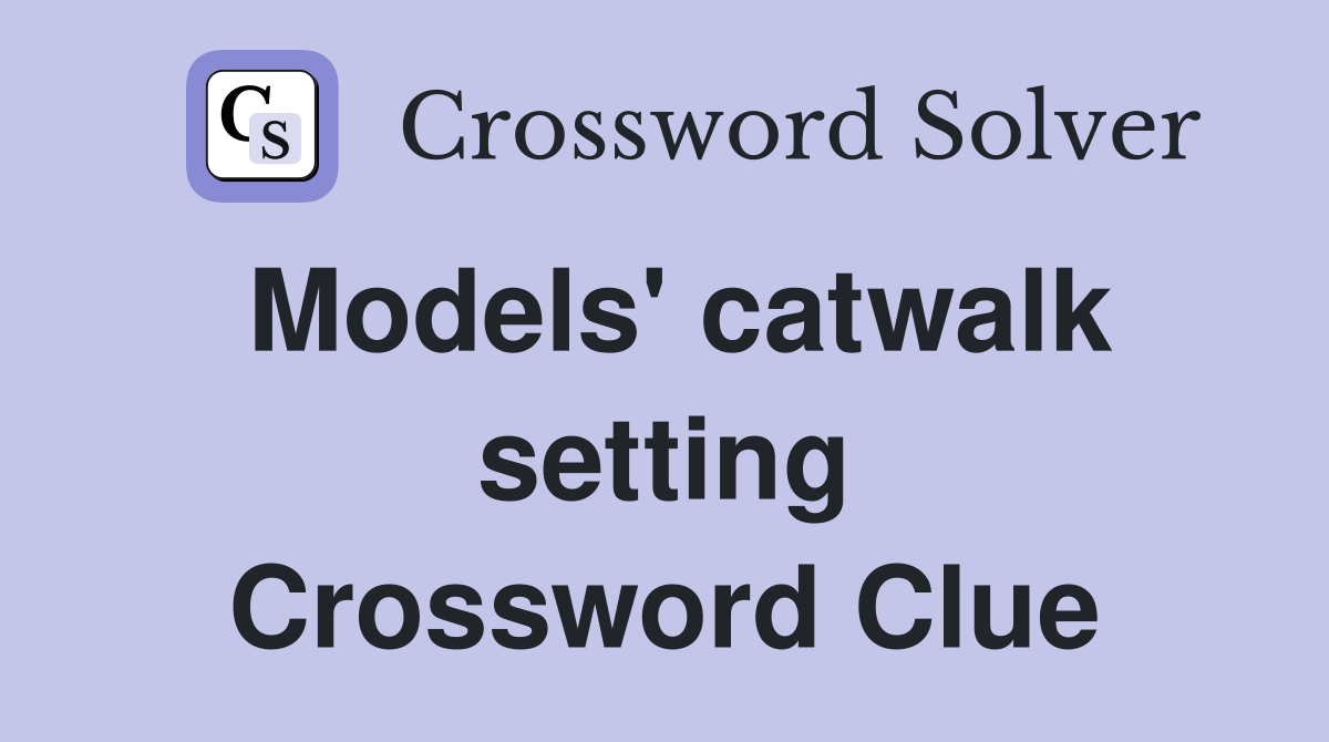 Models' catwalk setting Crossword Clue