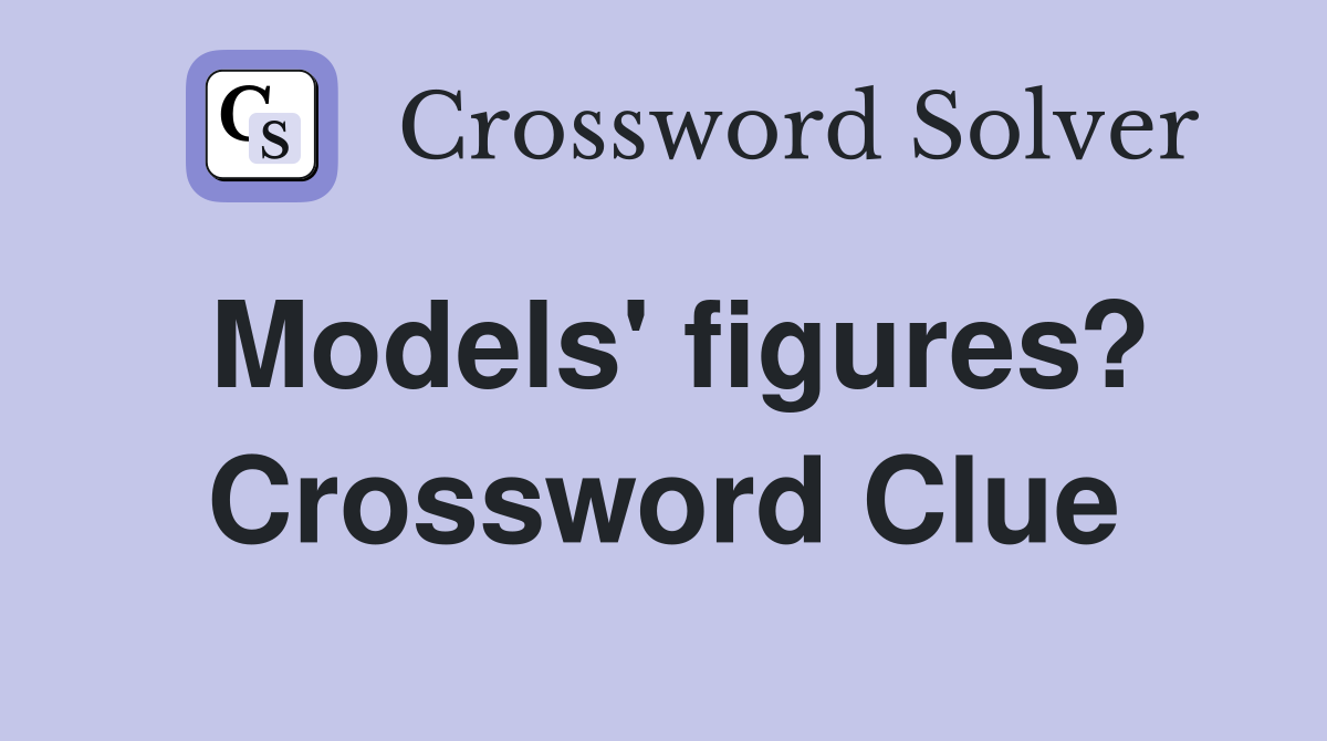 Models' figures? Crossword Clue