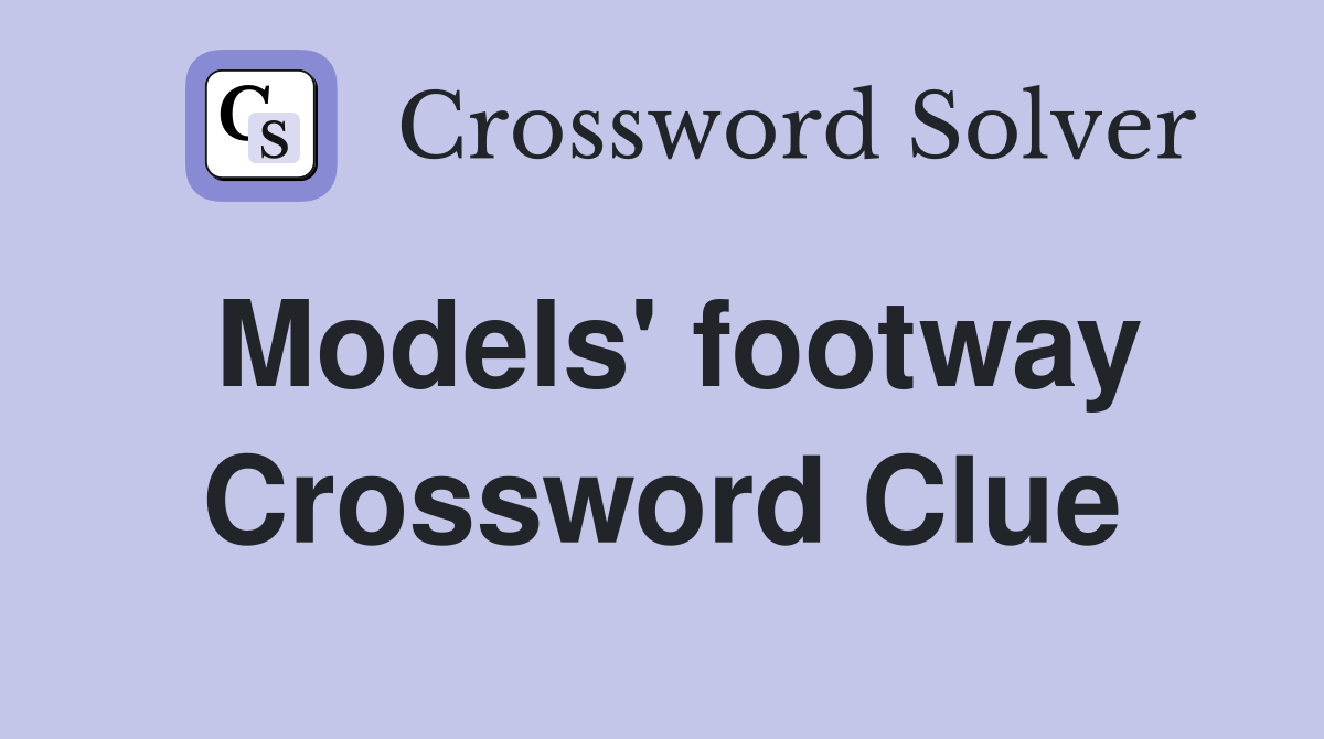 Models' footway Crossword Clue