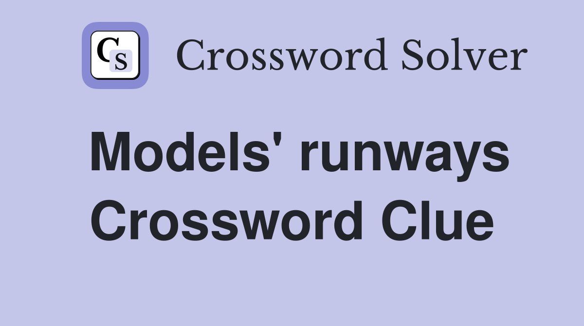 Models' runways Crossword Clue