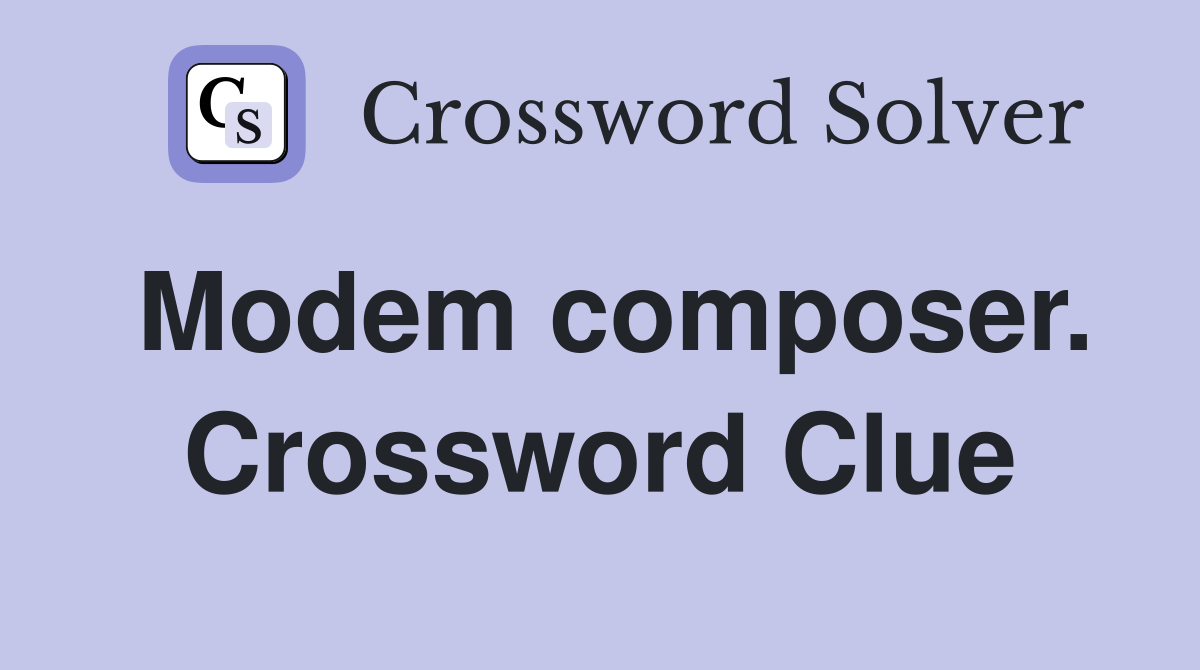 Modem composer. Crossword Clue