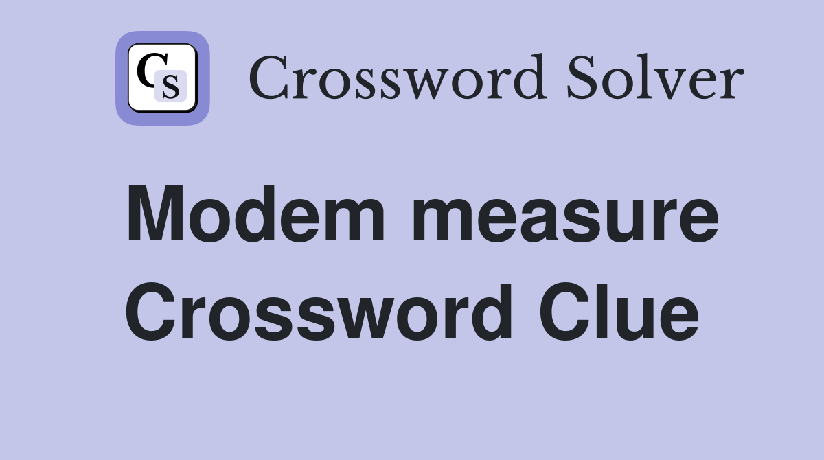 Modem measure Crossword Clue