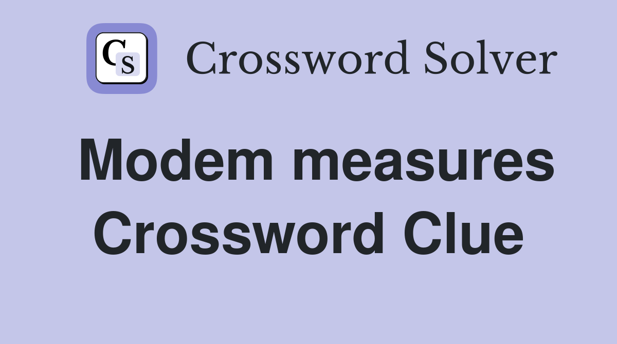Modem measures Crossword Clue
