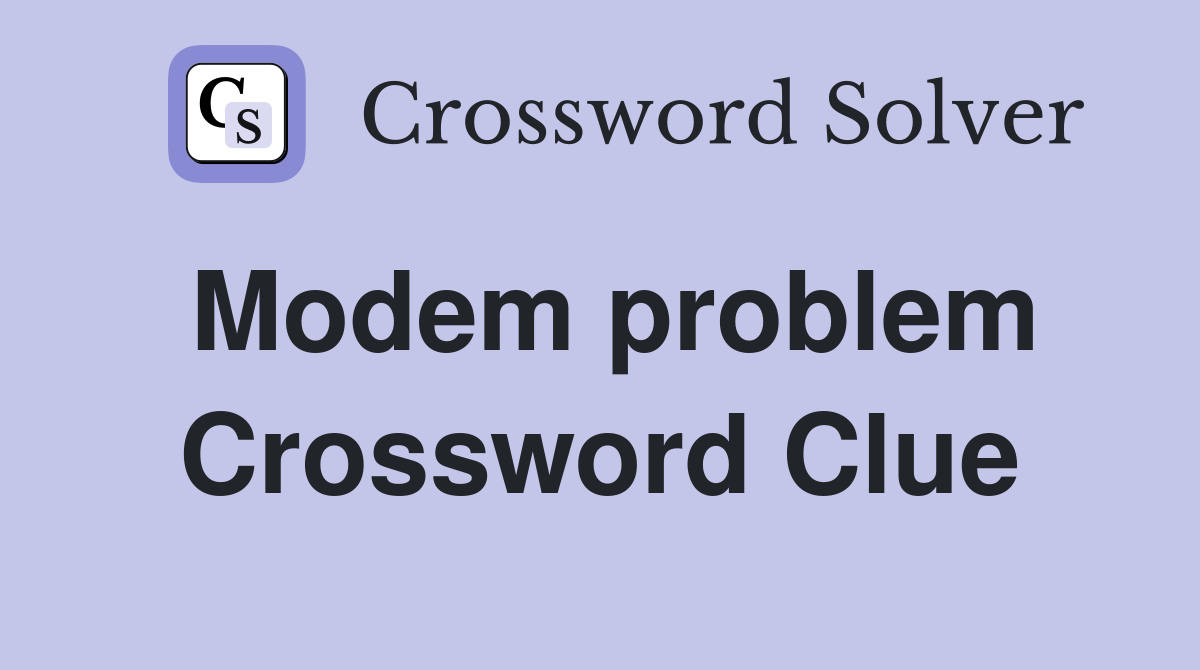 Modem problem Crossword Clue