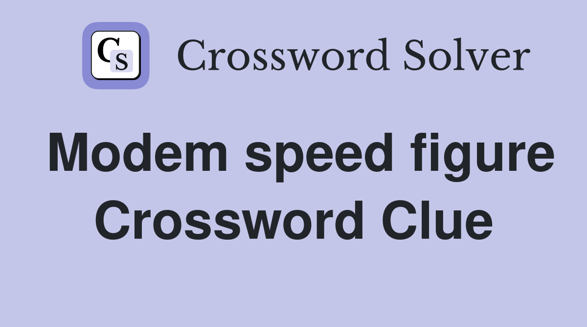 Modem speed figure Crossword Clue