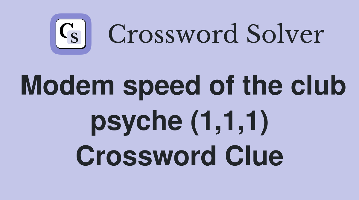 Modem speed of the club psyche (1,1,1) Crossword Clue