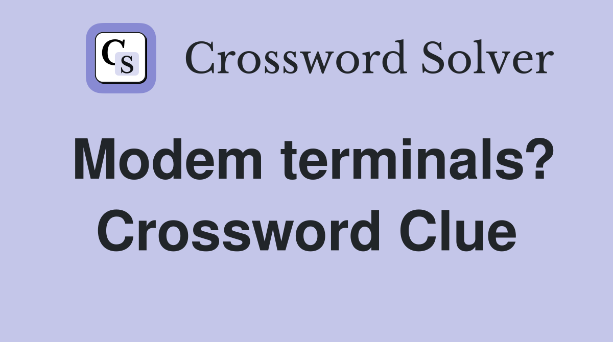 Modem terminals? Crossword Clue Answers Crossword Solver