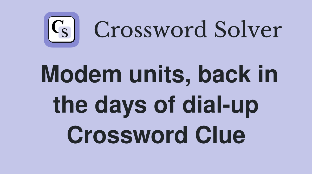 Modem units, back in the days of dial-up Crossword Clue