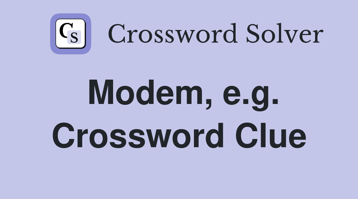 Modem, e.g. Crossword Clue