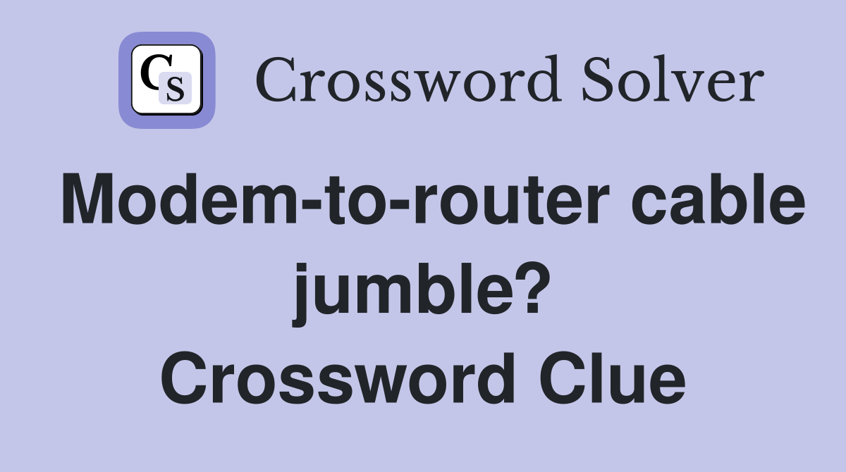Modem-to-router cable jumble? Crossword Clue
