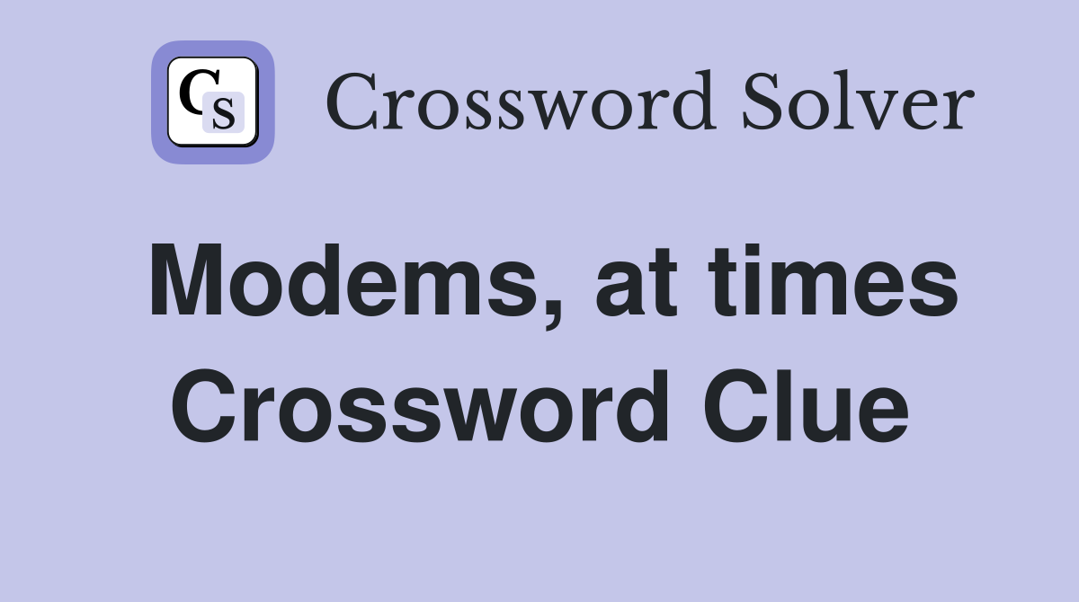 Modems, at times Crossword Clue