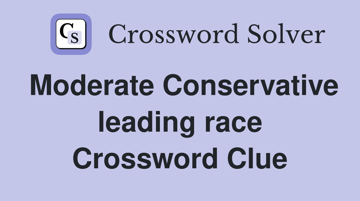 Moderate Conservative leading race Crossword Clue