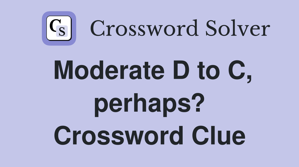 Moderate D to C, perhaps? Crossword Clue