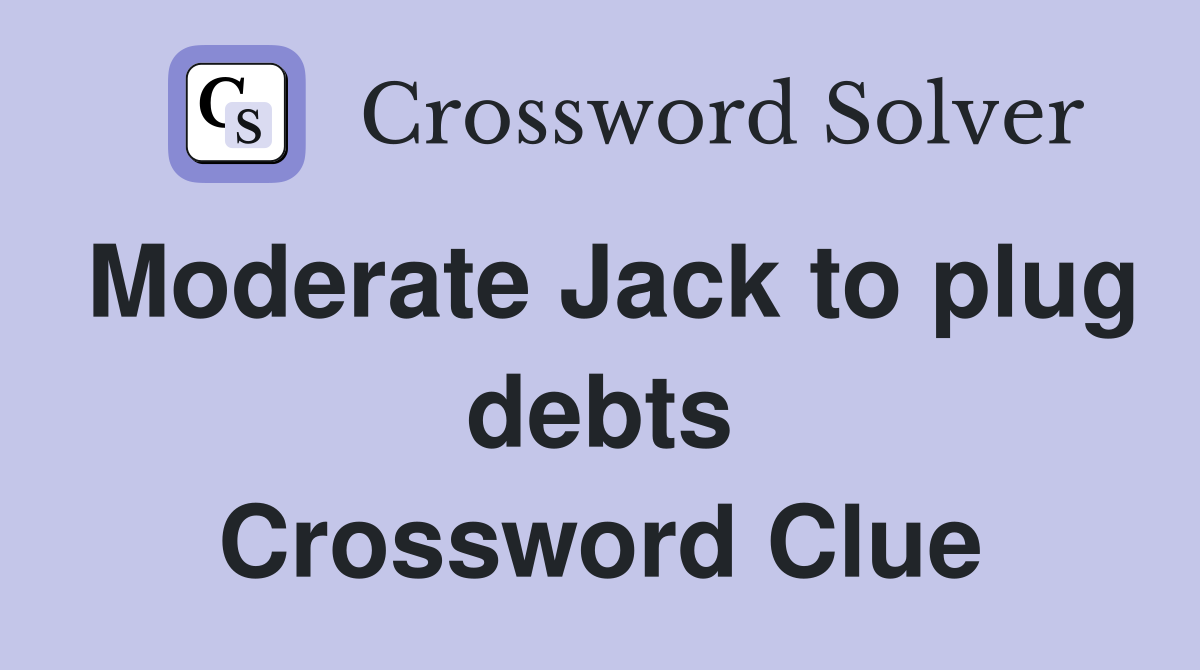 Moderate Jack to plug debts Crossword Clue