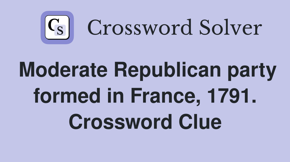 Moderate Republican party formed in France, 1791. Crossword Clue