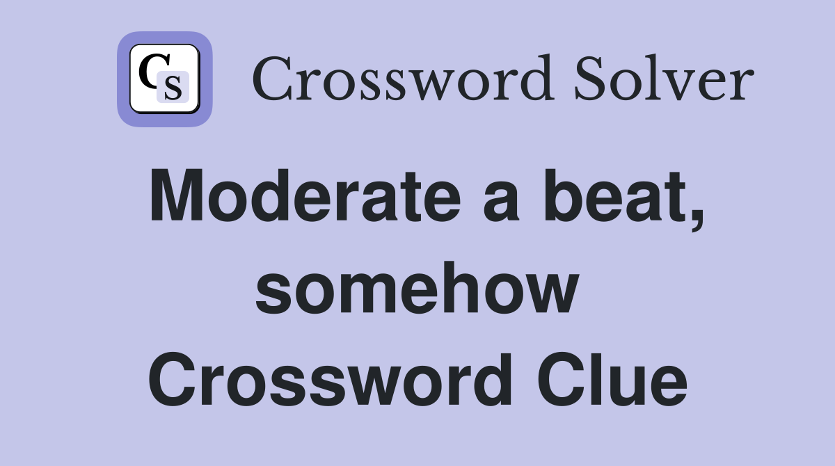 Moderate a beat somehow Crossword Clue Answers Crossword Solver