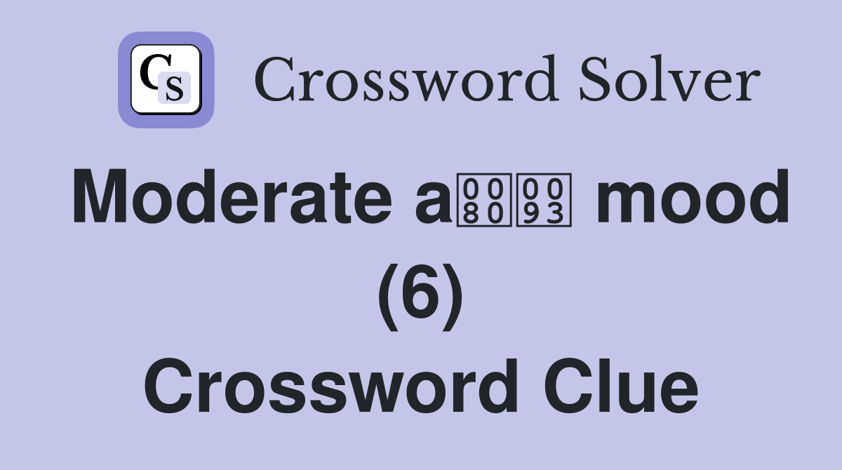 Moderate a mood (6) Crossword Clue