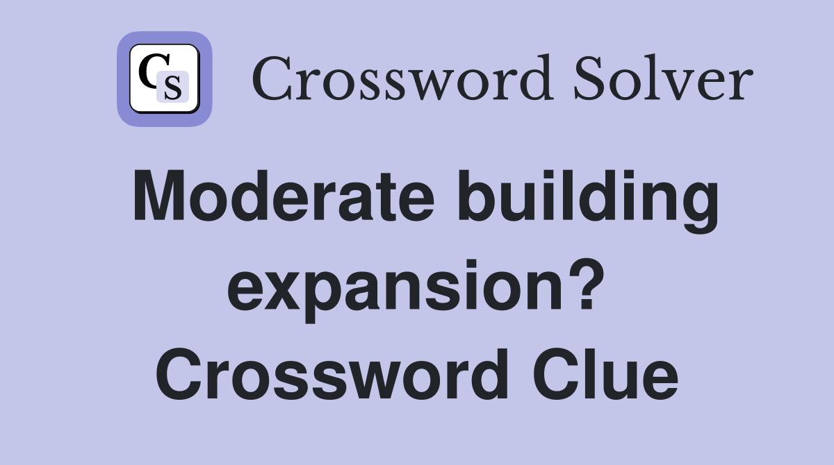 Moderate building expansion? Crossword Clue