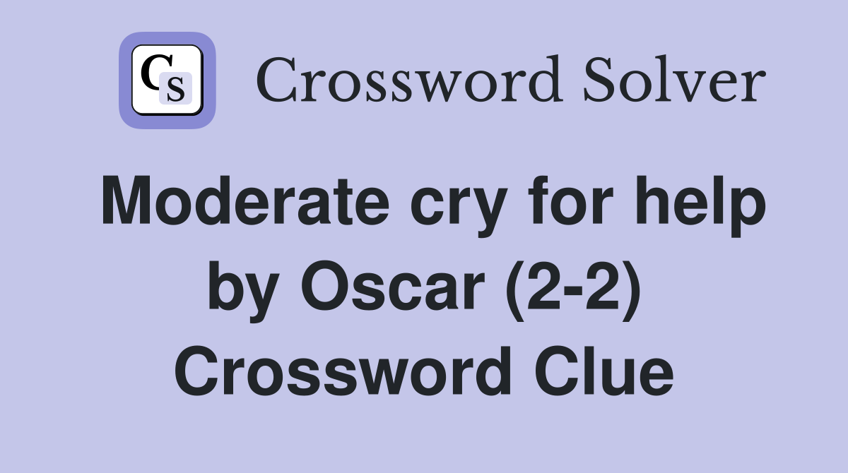 Moderate cry for help by Oscar (2-2) Crossword Clue