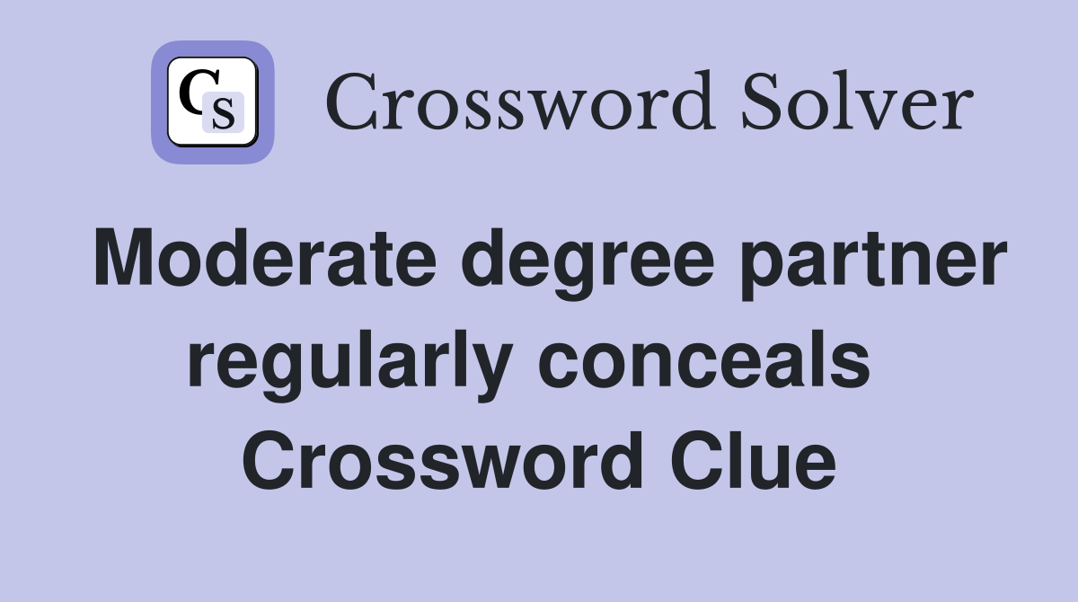 Moderate degree partner regularly conceals  Crossword Clue
