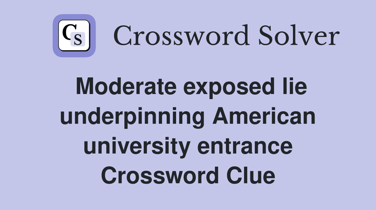 Moderate exposed lie underpinning American university entrance Crossword Clue
