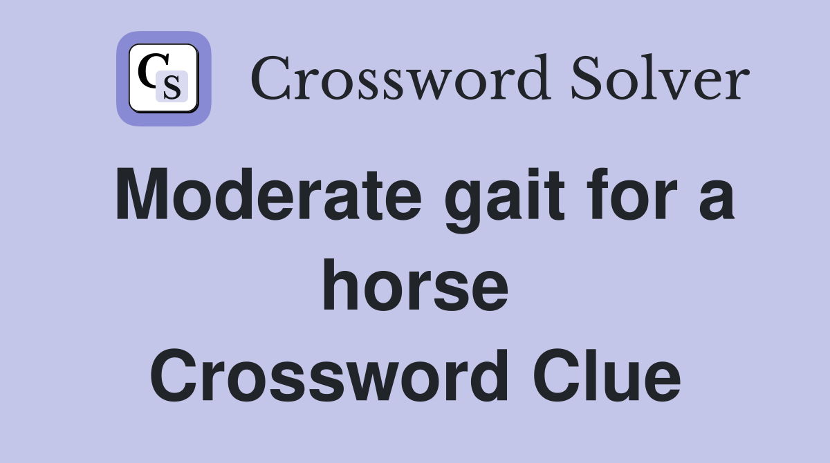 Moderate gait for a horse Crossword Clue