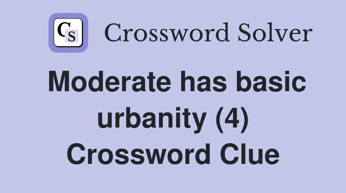 Moderate has basic urbanity (4) Crossword Clue